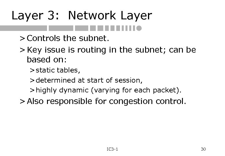 Layer 3: Network Layer > Controls the subnet. > Key issue is routing in