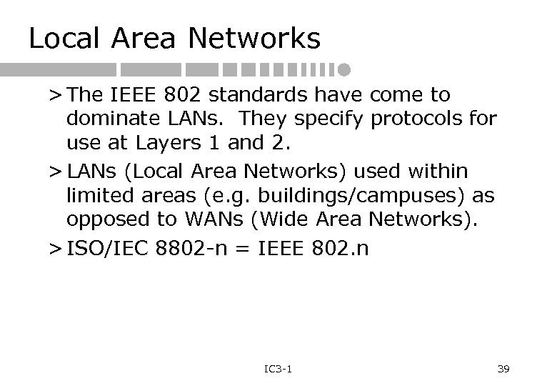 Local Area Networks > The IEEE 802 standards have come to dominate LANs. They