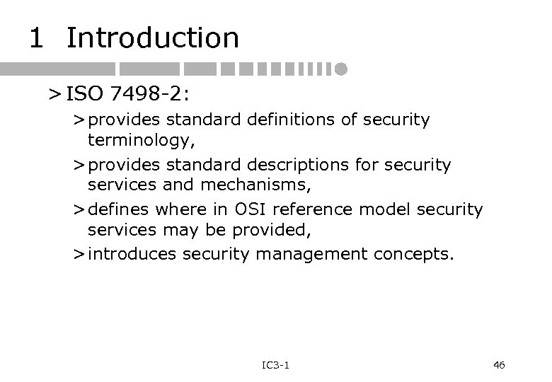 1 Introduction > ISO 7498 -2: > provides standard definitions of security terminology, >