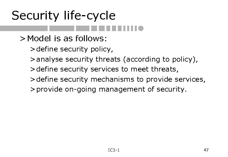 Security life-cycle > Model is as follows: > define security policy, > analyse security