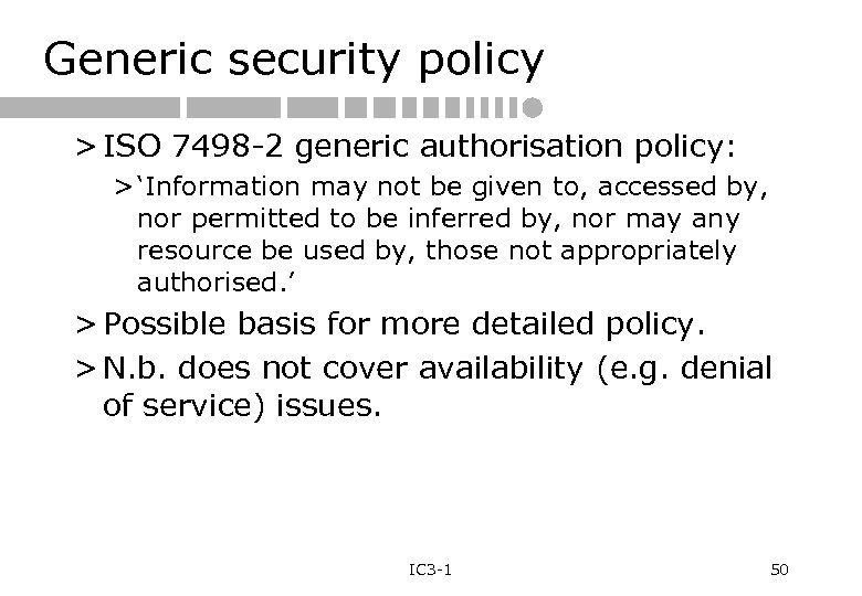 Generic security policy > ISO 7498 -2 generic authorisation policy: > ‘Information may not