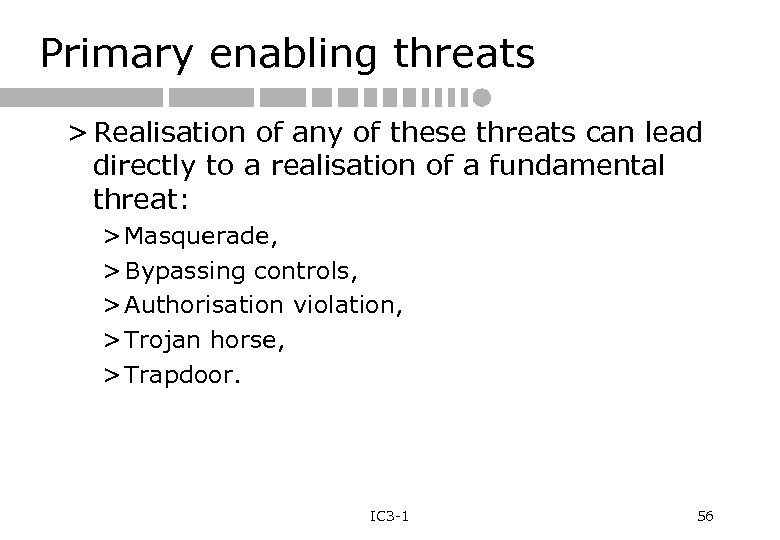 Primary enabling threats > Realisation of any of these threats can lead directly to