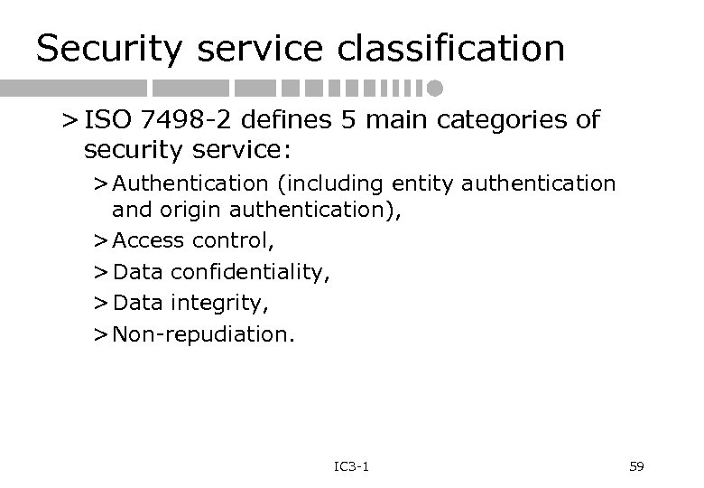 Security service classification > ISO 7498 -2 defines 5 main categories of security service: