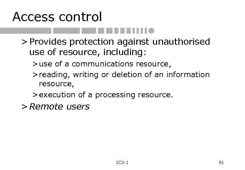 Access control > Provides protection against unauthorised use of resource, including: > use of