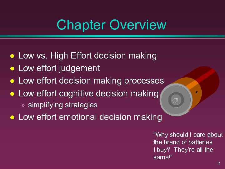 Chapter Overview l l Low vs. High Effort decision making Low effort judgement Low