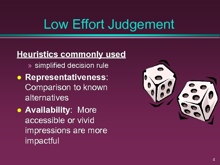 Low Effort Judgement Heuristics commonly used » simplified decision rule l l Representativeness: Comparison