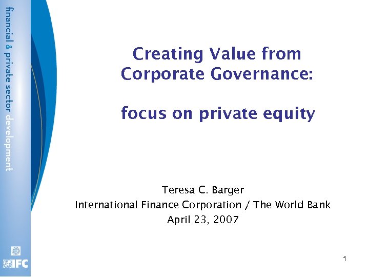 Creating Value from Corporate Governance: focus on private equity Teresa C. Barger International Finance