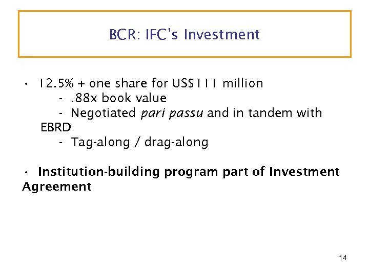 BCR: IFC’s Investment • 12. 5% + one share for US$111 million -. 88