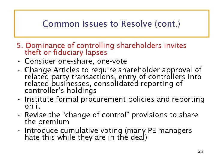 Common Issues to Resolve (cont. ) 5. Dominance of controlling shareholders invites theft or