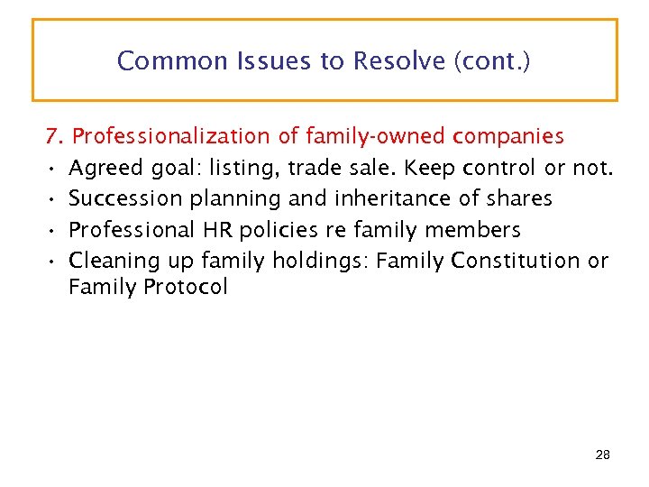 Common Issues to Resolve (cont. ) 7. Professionalization of family-owned companies • Agreed goal: