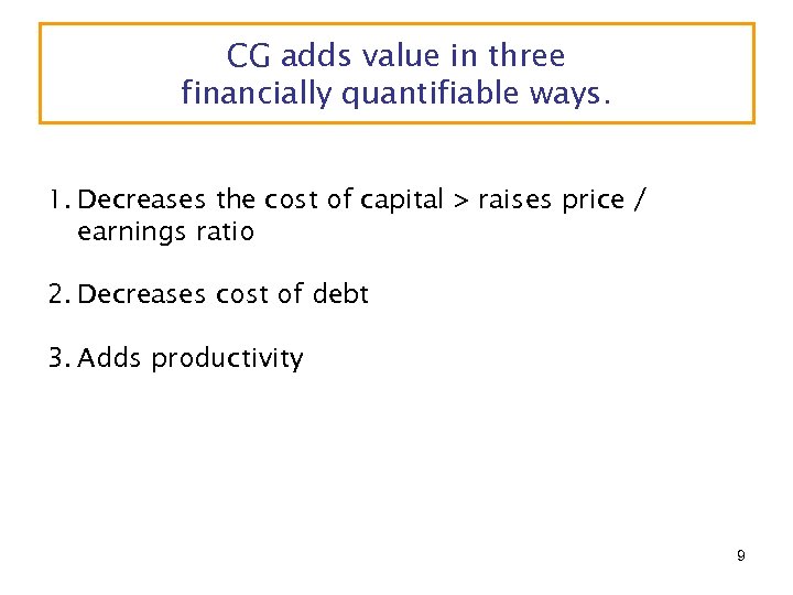CG adds value in three financially quantifiable ways. 1. Decreases the cost of capital