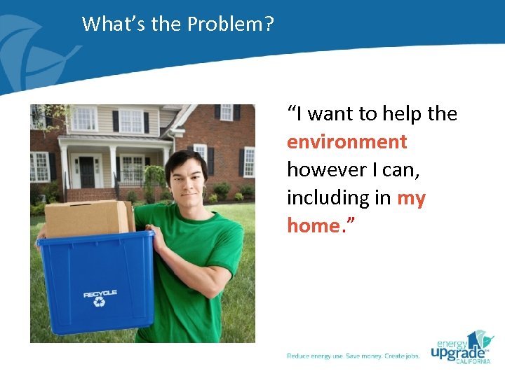 What’s the Problem? “I want to help the environment however I can, including in