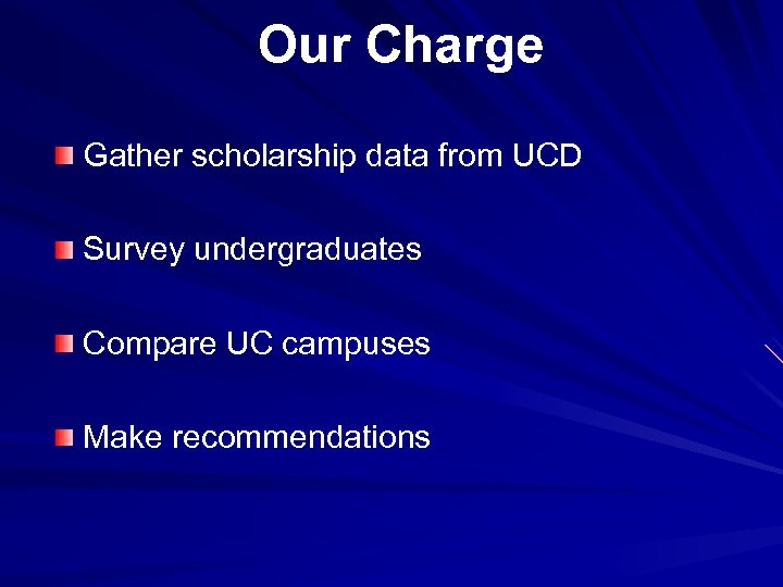 Our Charge Gather scholarship data from UCD Survey undergraduates Compare UC campuses Make recommendations