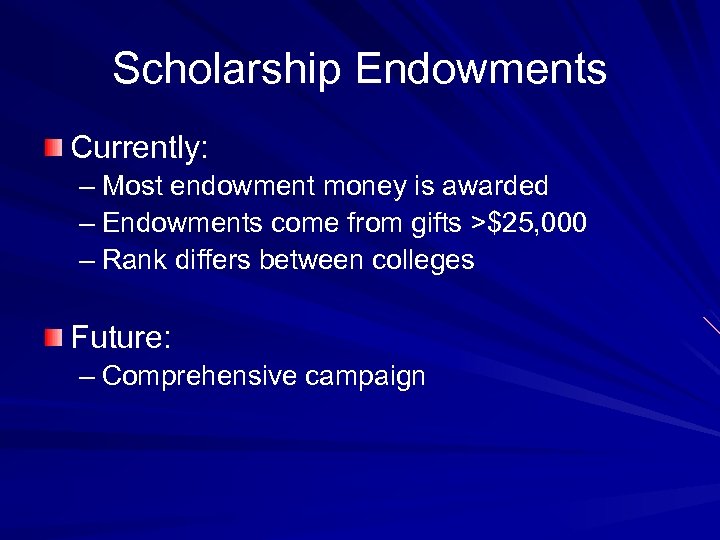 Scholarship Endowments Currently: – Most endowment money is awarded – Endowments come from gifts