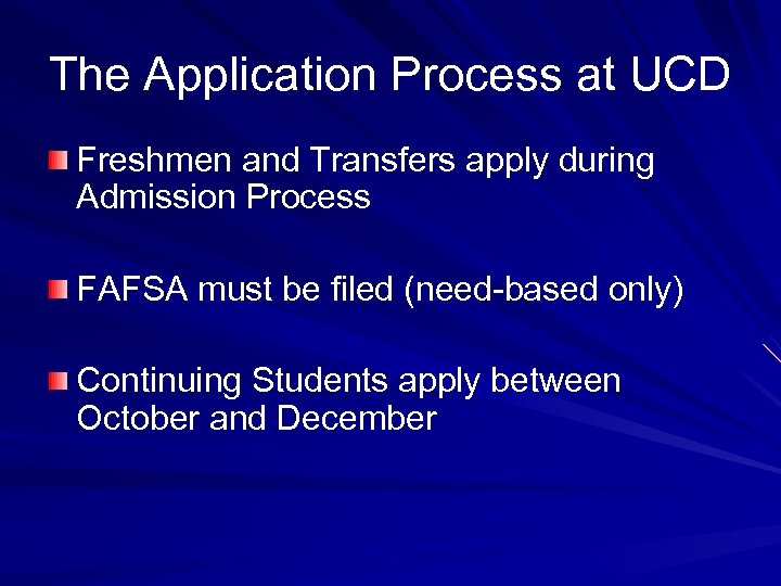 The Application Process at UCD Freshmen and Transfers apply during Admission Process FAFSA must