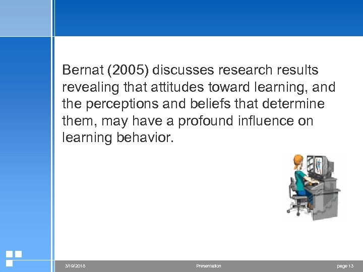 Bernat (2005) discusses research results revealing that attitudes toward learning, and the perceptions and