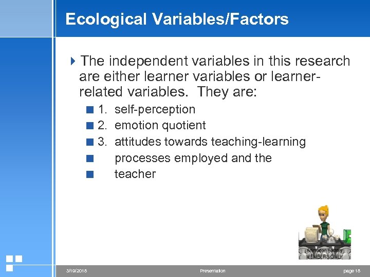 Ecological Variables/Factors 4 The independent variables in this research are either learner variables or