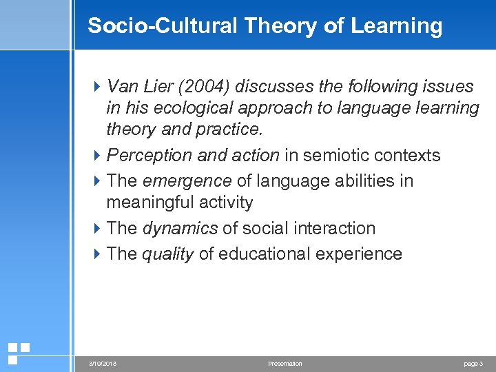 Socio-Cultural Theory of Learning 4 Van Lier (2004) discusses the following issues in his