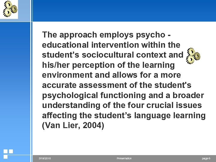 The approach employs psycho educational intervention within the student’s sociocultural context and his/her perception