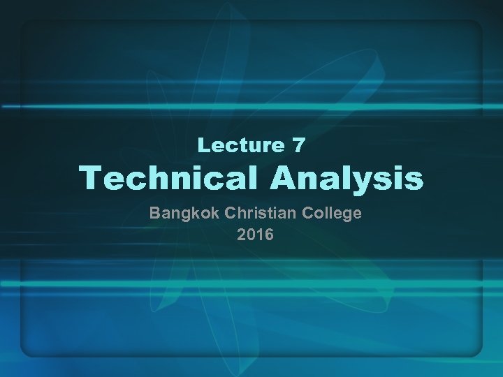 Lecture 7 Technical Analysis Bangkok Christian College 2016 
