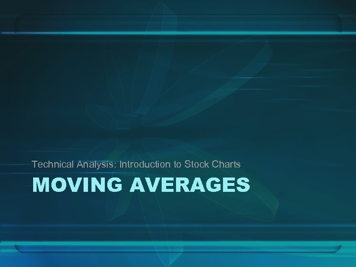 Technical Analysis: Introduction to Stock Charts MOVING AVERAGES 