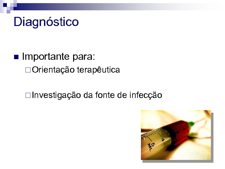 Diagnóstico n Importante para: ¨ Orientação terapêutica ¨ Investigação da fonte de infecção 