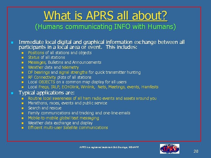 What is APRS all about? (Humans communicating INFO with Humans) n Immediate local digital