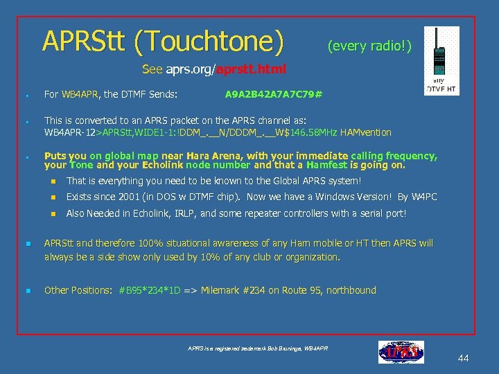 APRStt (Touchtone) (every radio!) See aprs. org/aprstt. html • For WB 4 APR, the