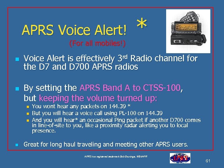 APRS Voice Alert! (For all mobiles!) n n Voice Alert is effectively 3 rd