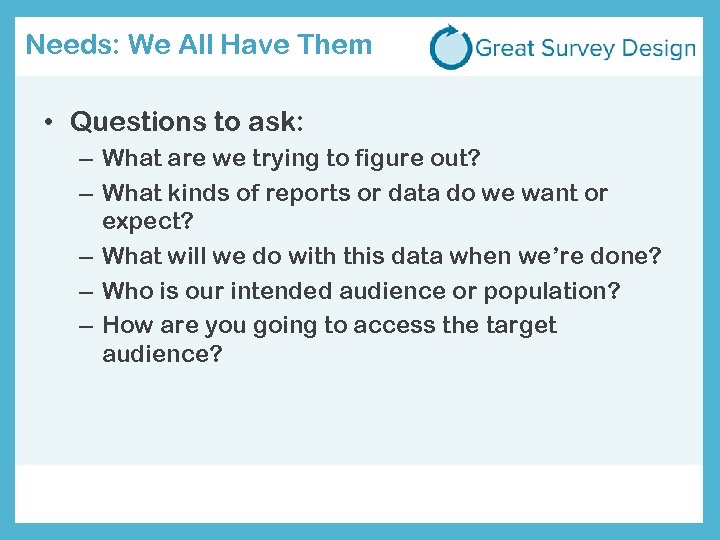 Needs: We All Have Them • Questions to ask: – What are we trying