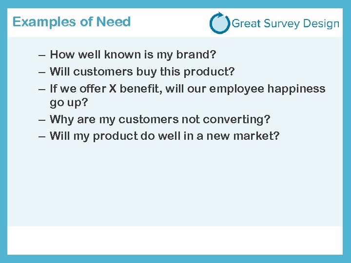 Examples of Need – How well known is my brand? – Will customers buy