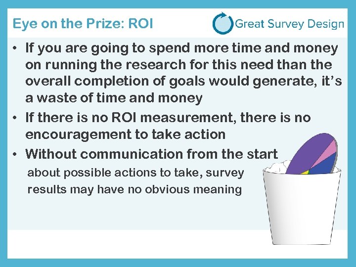Eye on the Prize: ROI • If you are going to spend more time