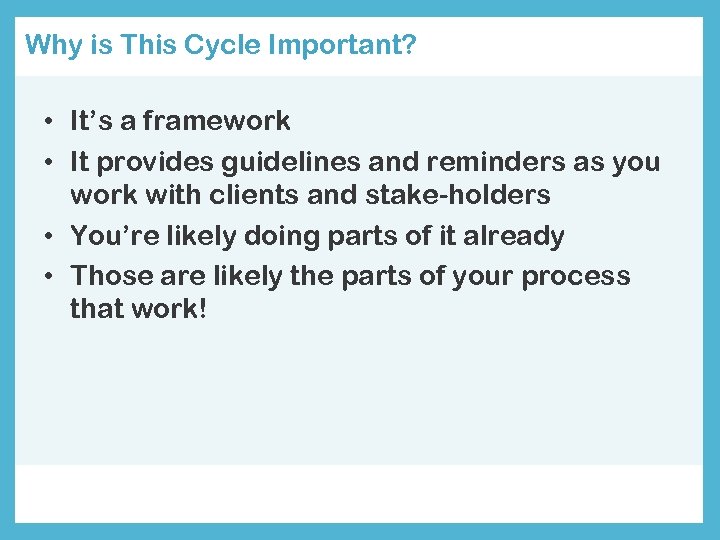 Why is This Cycle Important? • It’s a framework • It provides guidelines and