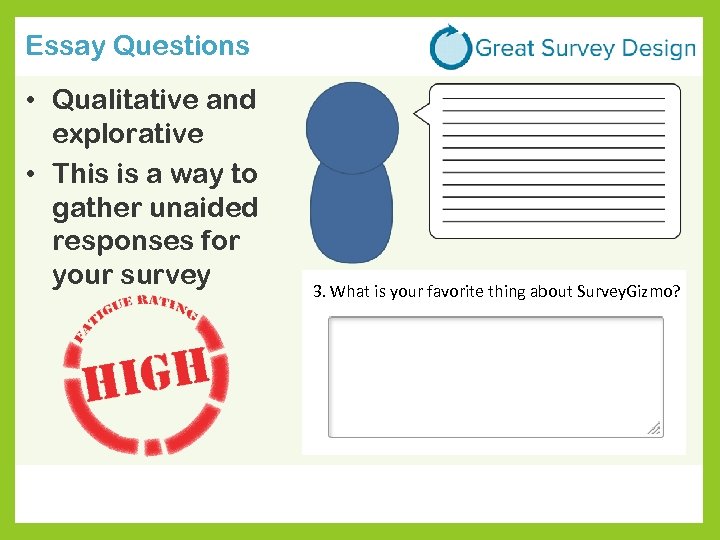 Essay Questions • Qualitative and explorative • This is a way to gather unaided