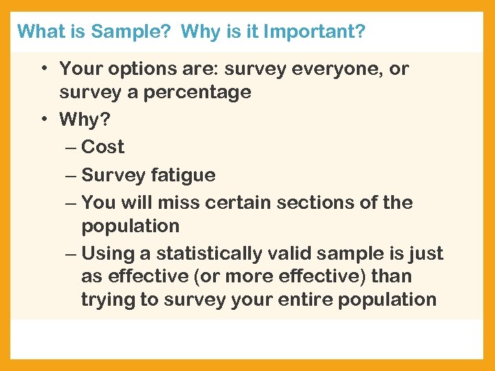 What is Sample? Why is it Important? • Your options are: survey everyone, or