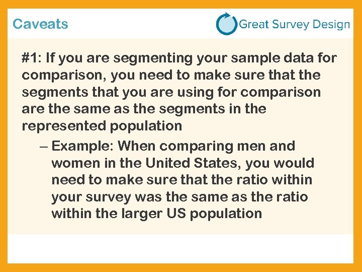 Caveats #1: If you are segmenting your sample data for comparison, you need to
