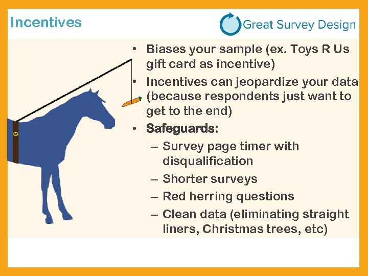Incentives • Biases your sample (ex. Toys R Us gift card as incentive) •