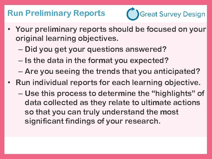 Run Preliminary Reports • Your preliminary reports should be focused on your original learning