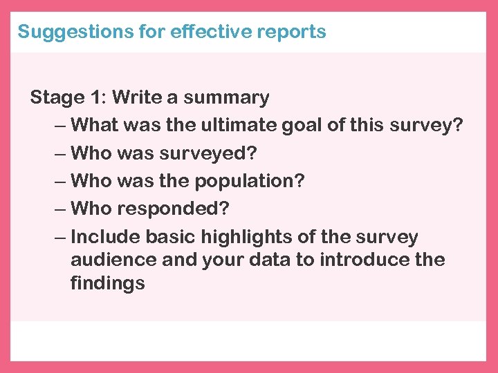 Suggestions for effective reports Stage 1: Write a summary – What was the ultimate