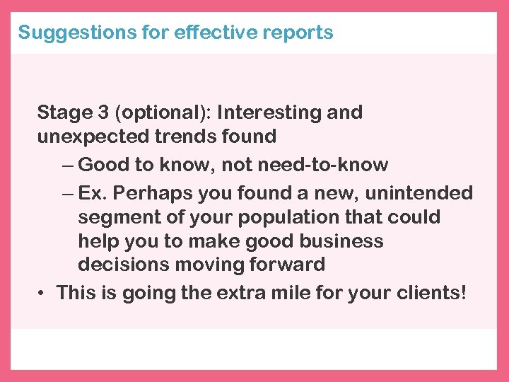 Suggestions for effective reports Stage 3 (optional): Interesting and unexpected trends found – Good