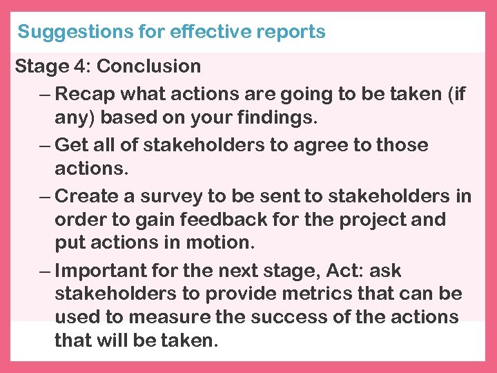 Suggestions for effective reports Stage 4: Conclusion – Recap what actions are going to