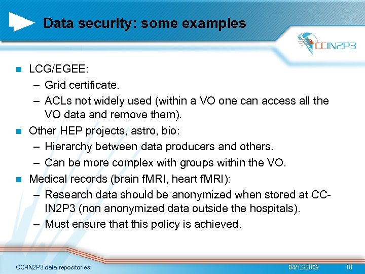 Data security: some examples LCG/EGEE: – Grid certificate. – ACLs not widely used (within