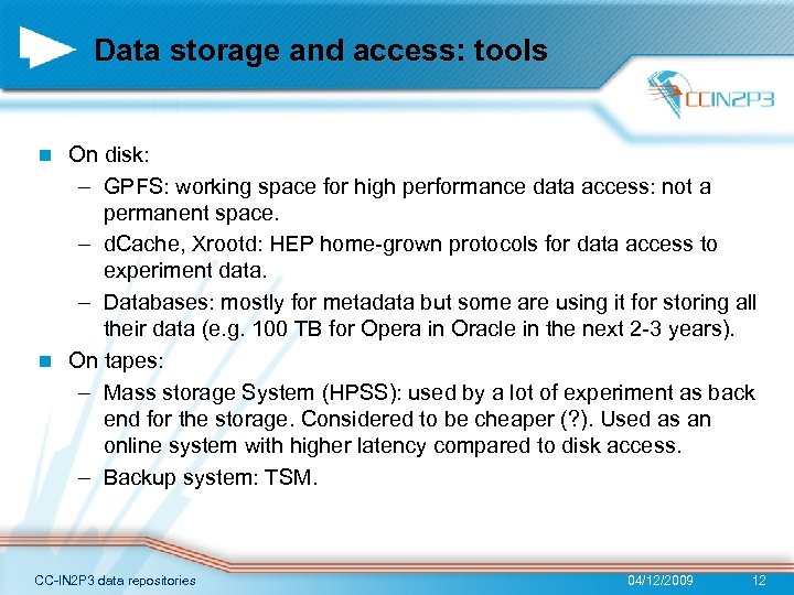 Data storage and access: tools On disk: – GPFS: working space for high performance