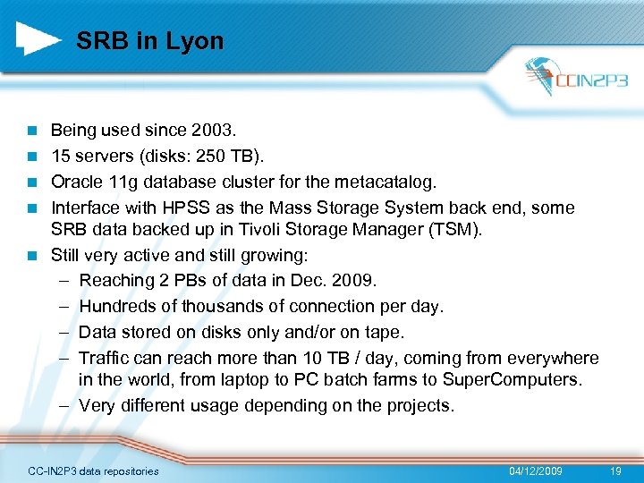 SRB in Lyon n n Being used since 2003. 15 servers (disks: 250 TB).