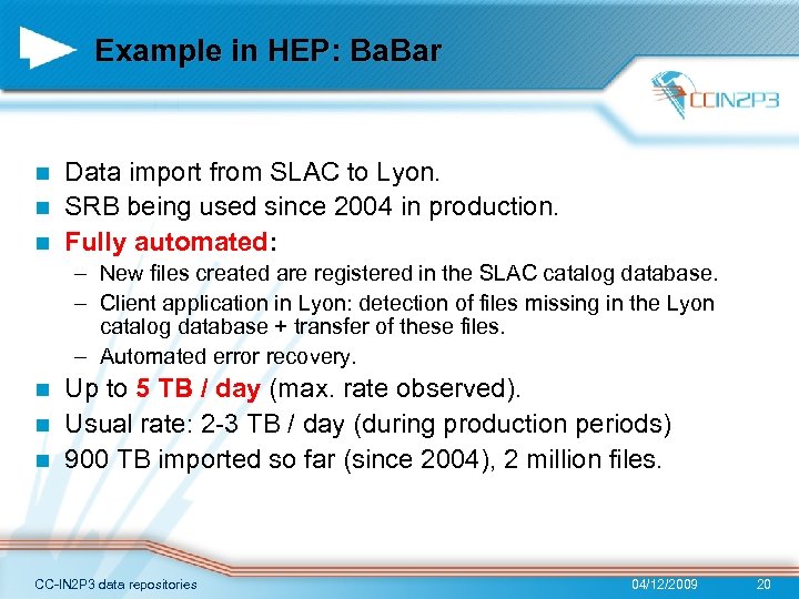 Example in HEP: Ba. Bar Data import from SLAC to Lyon. n SRB being