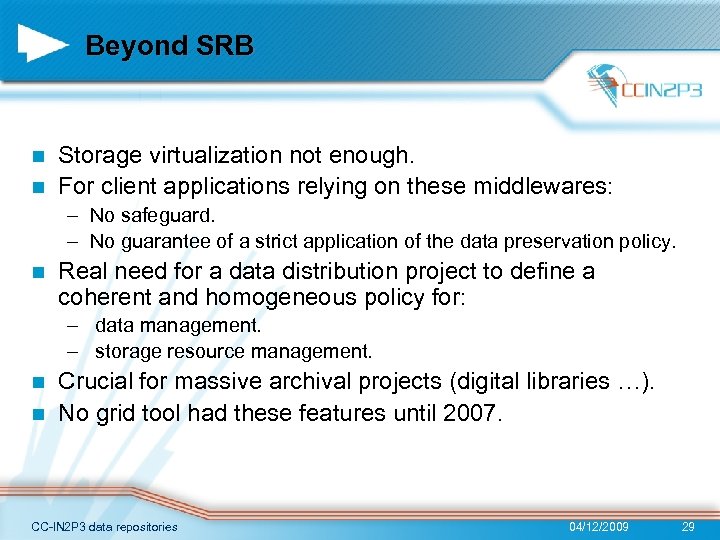 Beyond SRB Storage virtualization not enough. n For client applications relying on these middlewares: