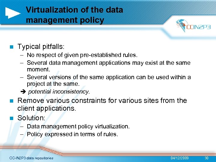 Virtualization of the data management policy n Typical pitfalls: – No respect of given