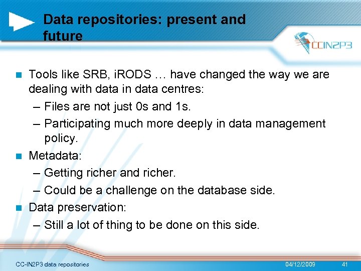 Data repositories: present and future Tools like SRB, i. RODS … have changed the