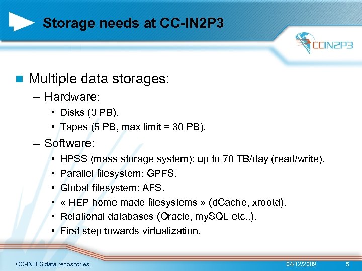 Storage needs at CC-IN 2 P 3 n Multiple data storages: – Hardware: •