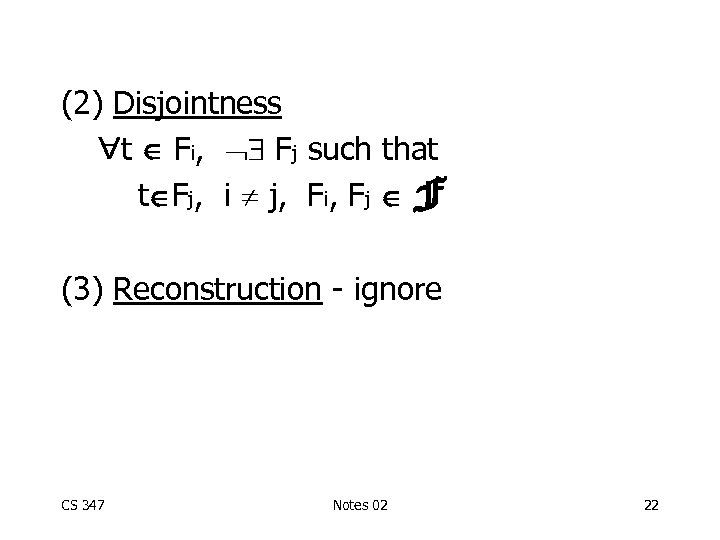 (2) Disjointness t Fi, Fj such that t Fj, i j, Fi, Fj F